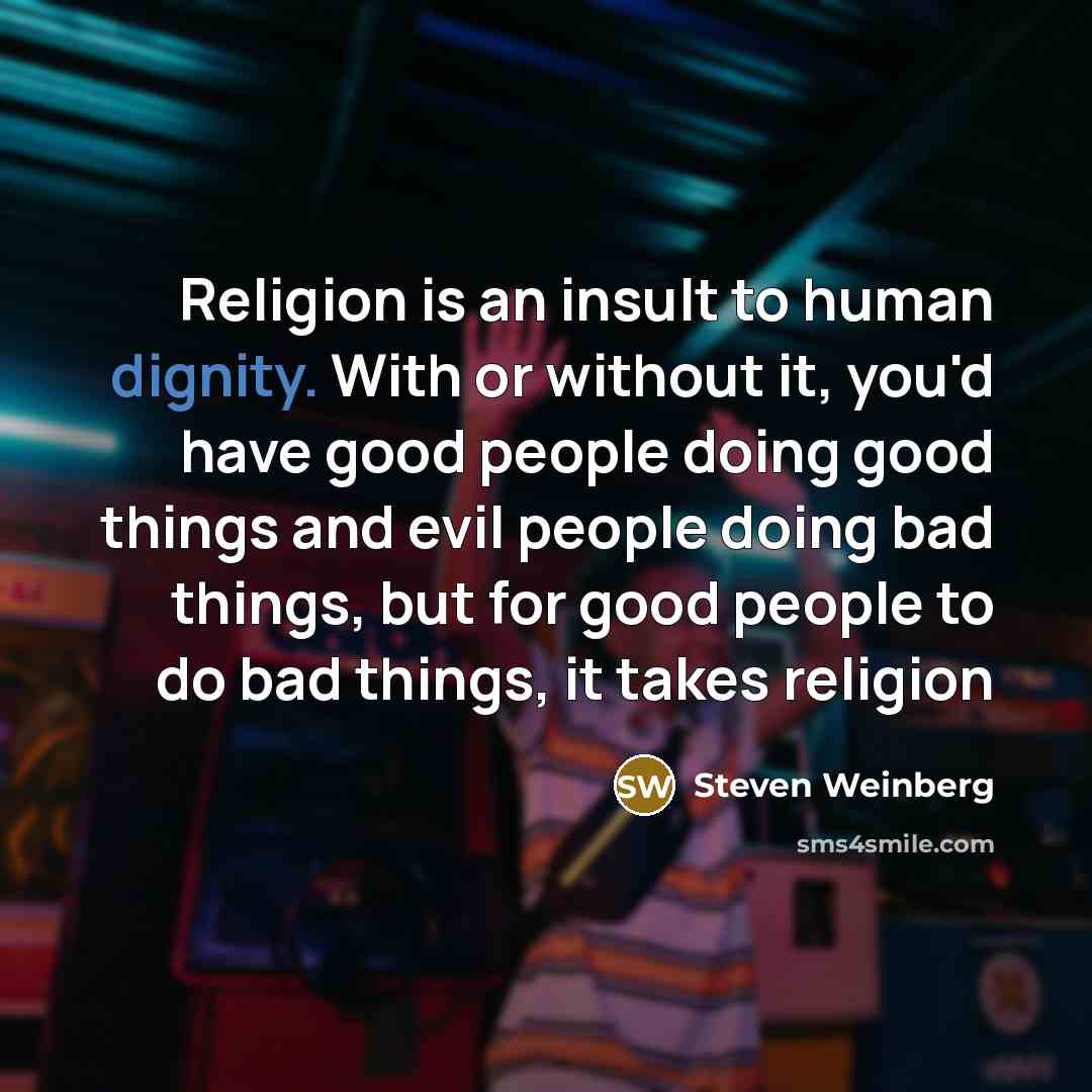 “Religion is an insult to human dignity. With or without…” quote by Steven Weinberg