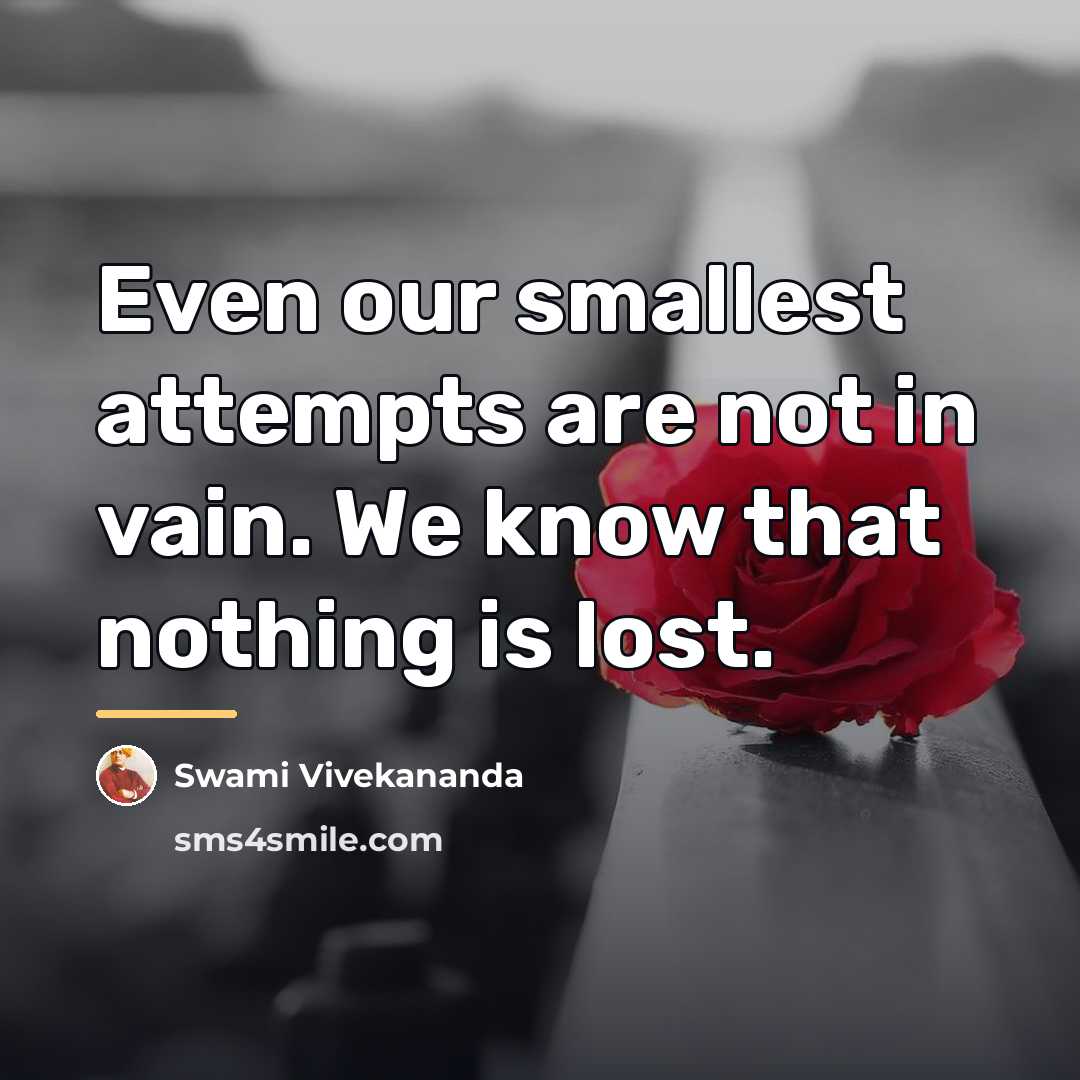 “Even our smallest attempts are not in vain. We know…” quote by Swami Vivekananda