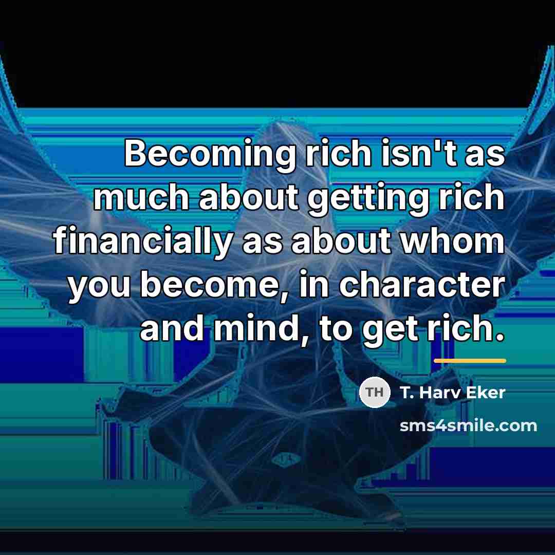 “Becoming rich isn't as much about getting rich financially as…” quote by T. Harv Eker
