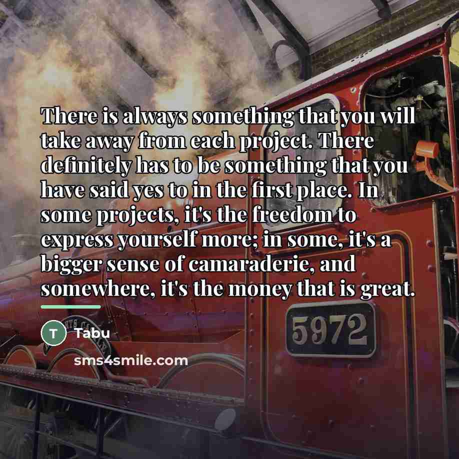 “There is always something that you will take away from…” quote by Tabu