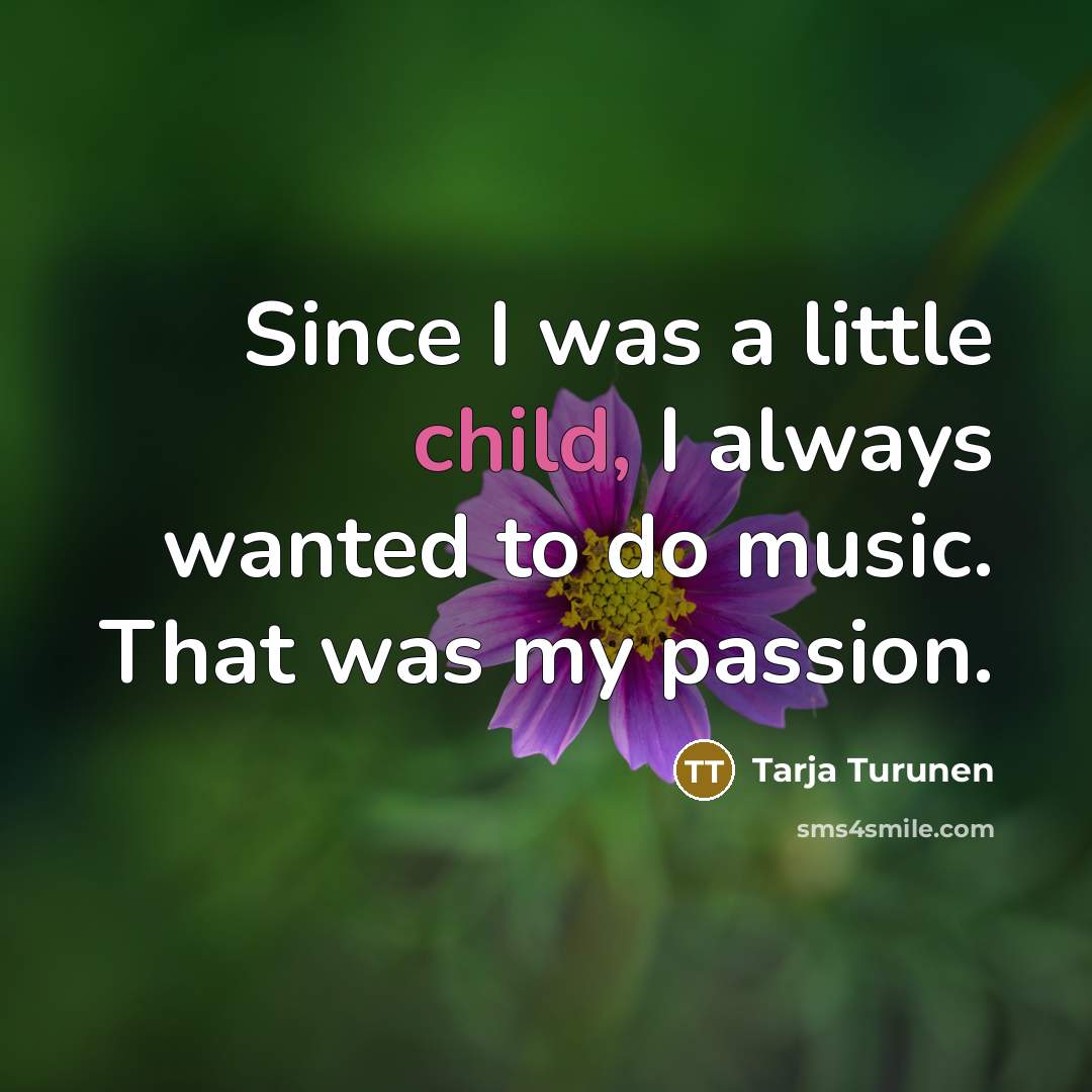 “Since I was a little child, I always wanted to…” quote by Tarja Turunen