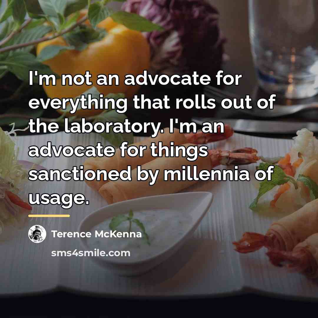 “I'm not an advocate for everything that rolls out of…” quote by Terence McKenna