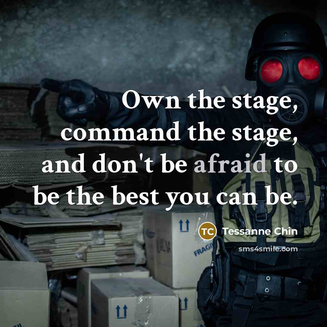 “Own the stage, command the stage, and don't be afraid…” quote by Tessanne Chin
