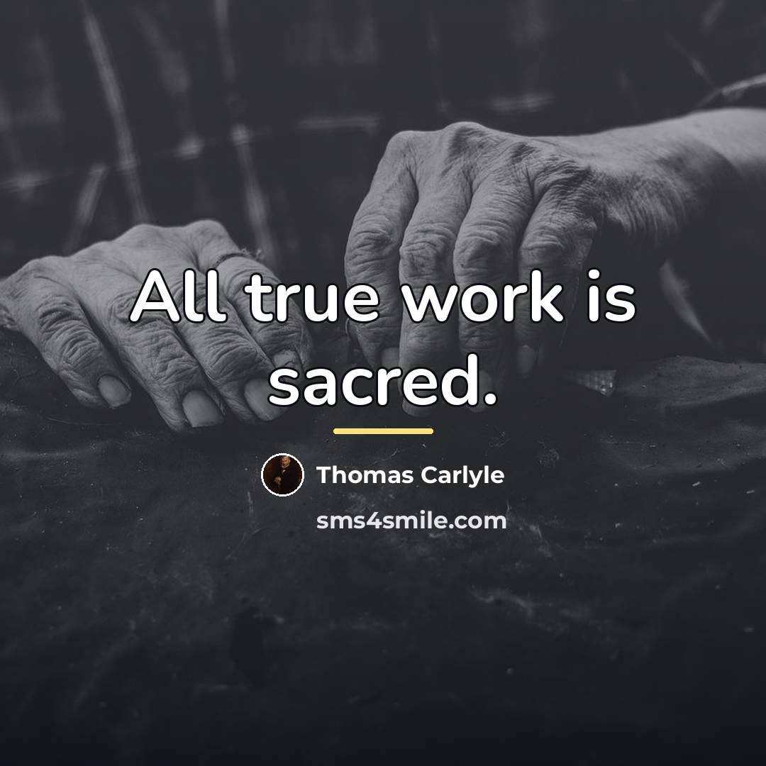 “All true work is sacred.…” quote by Thomas Carlyle