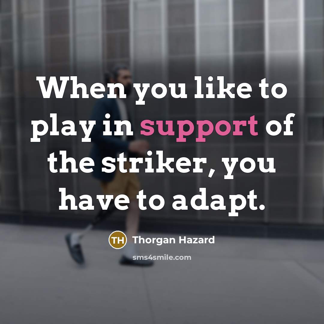 “When you like to play in support of the striker,…” quote by Thorgan Hazard