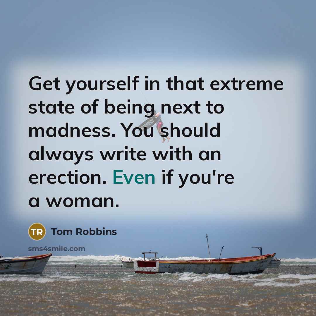 “Get yourself in that extreme state of being next to…” quote by Tom Robbins