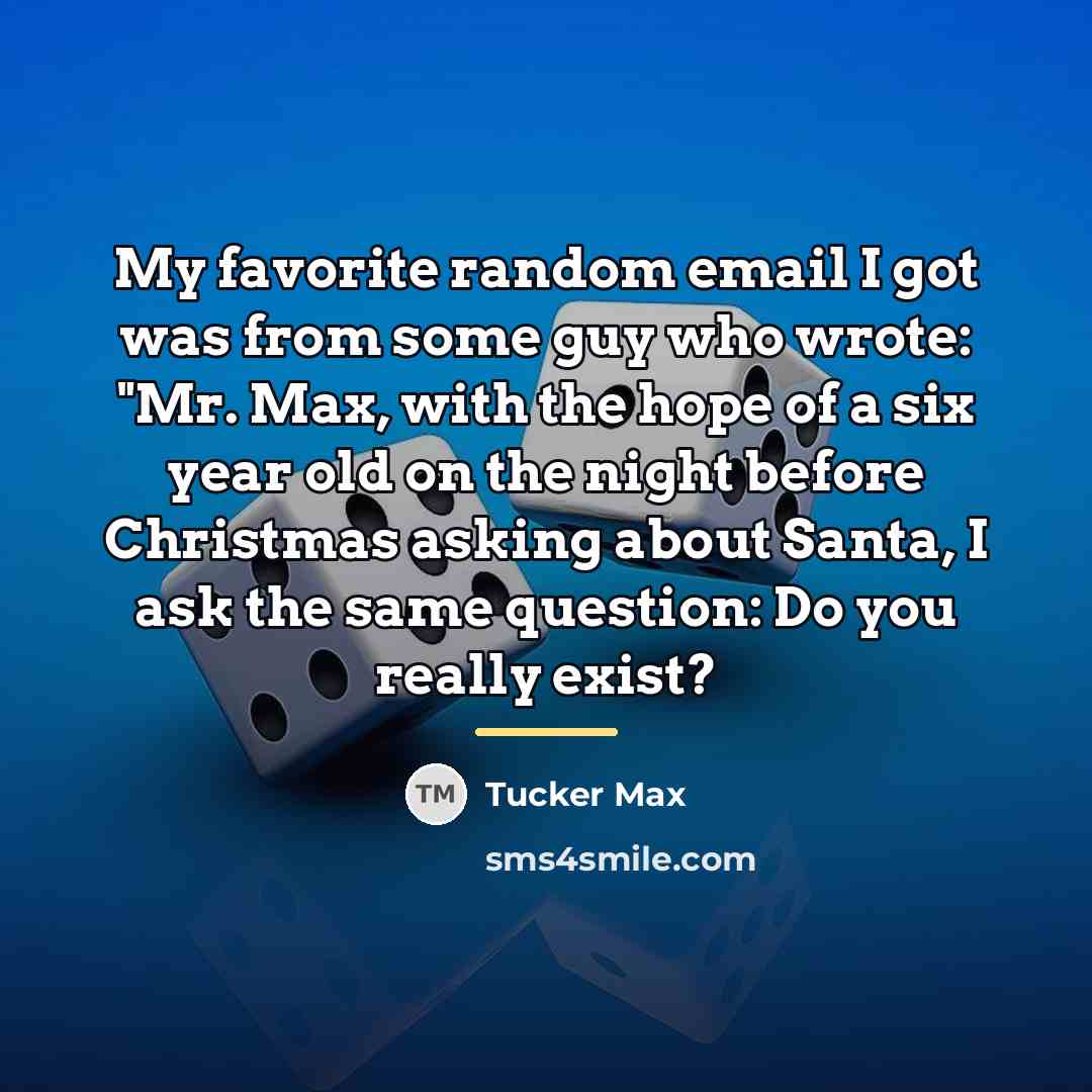 “My favorite random email I got was from some guy…” quote by Tucker Max