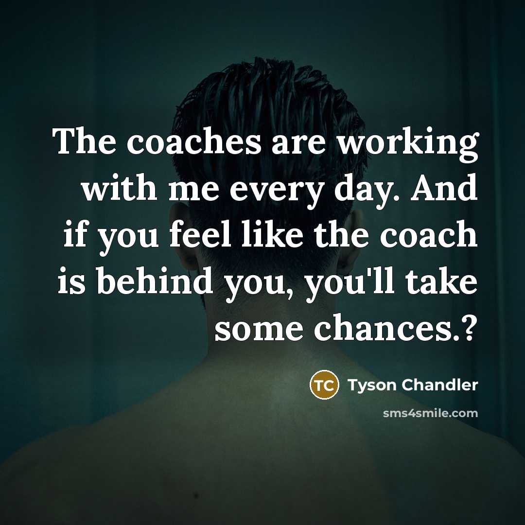 “The coaches are working with me every day. And if…” quote by Tyson Chandler