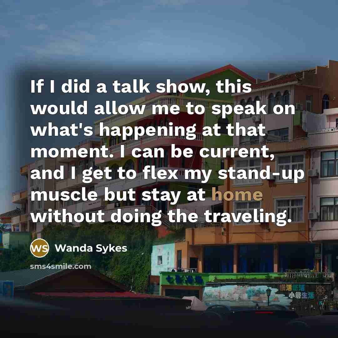 “If I did a talk show, this would allow me…” quote by Wanda Sykes