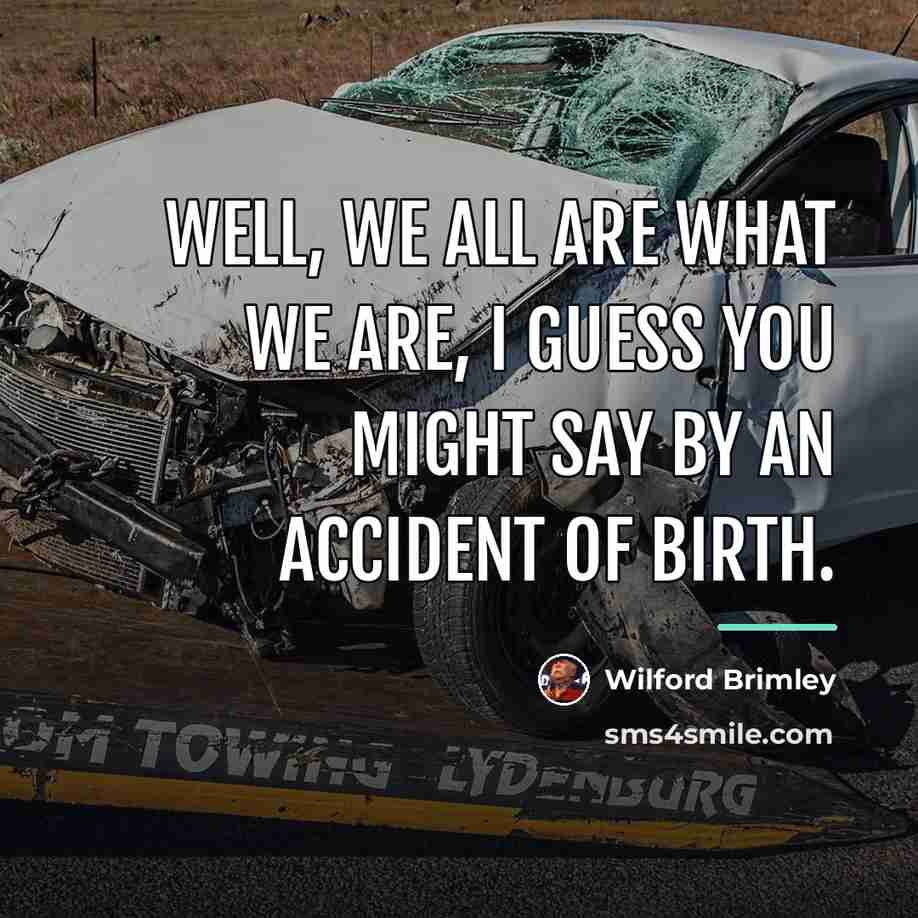 “Well, we all are what we are, I guess you…” quote by Wilford Brimley