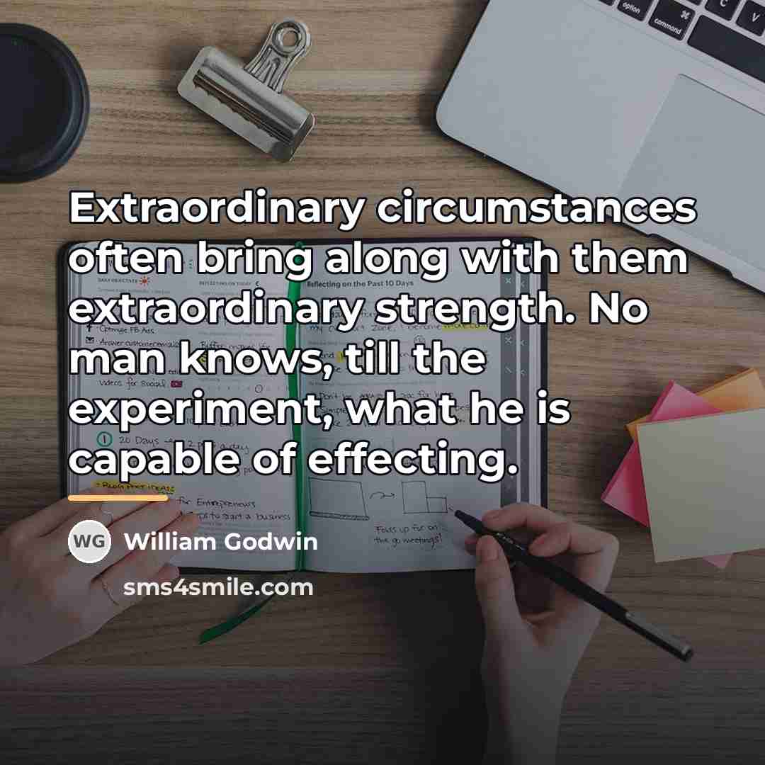 “Extraordinary circumstances often bring along with them extraordinary strength. No…” quote by William Godwin