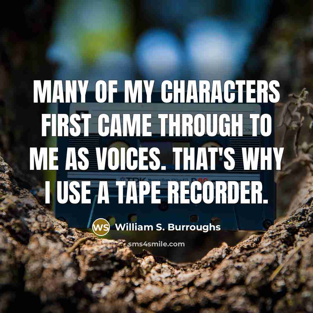 “Many of my characters first came through to me as…” quote by William S. Burroughs