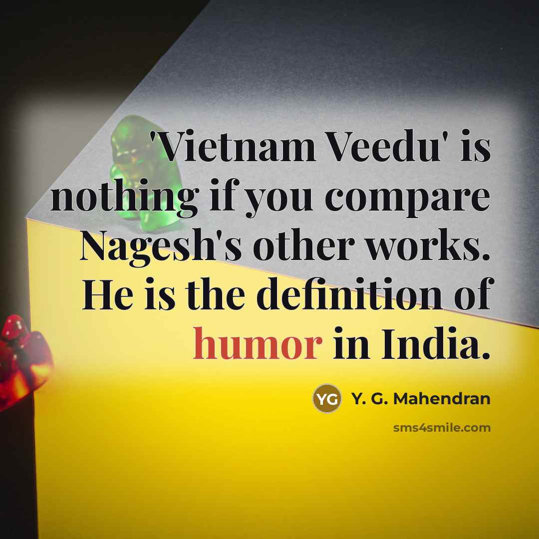“'Vietnam Veedu' is nothing if you compare Nagesh's other works.…” quote by Y. G. Mahendran