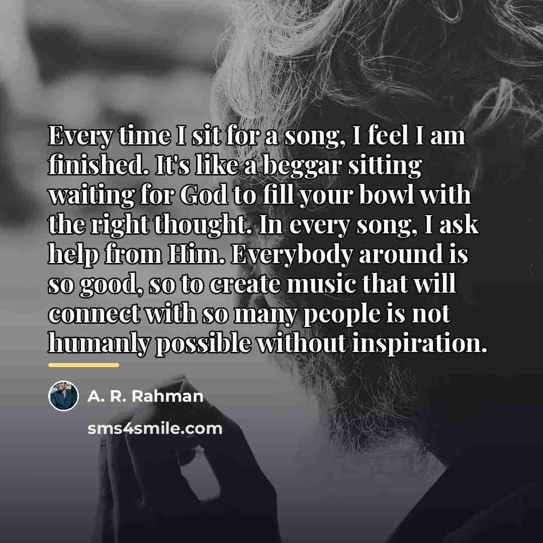 “Every time I sit for a song, I feel I…” quote by A. R. Rahman
