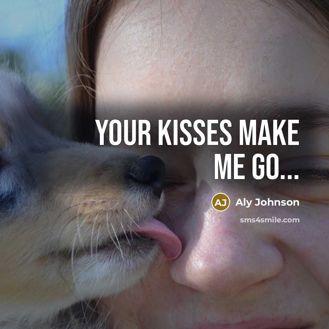 “Your kisses make me go...…” quote by Aly Johnson