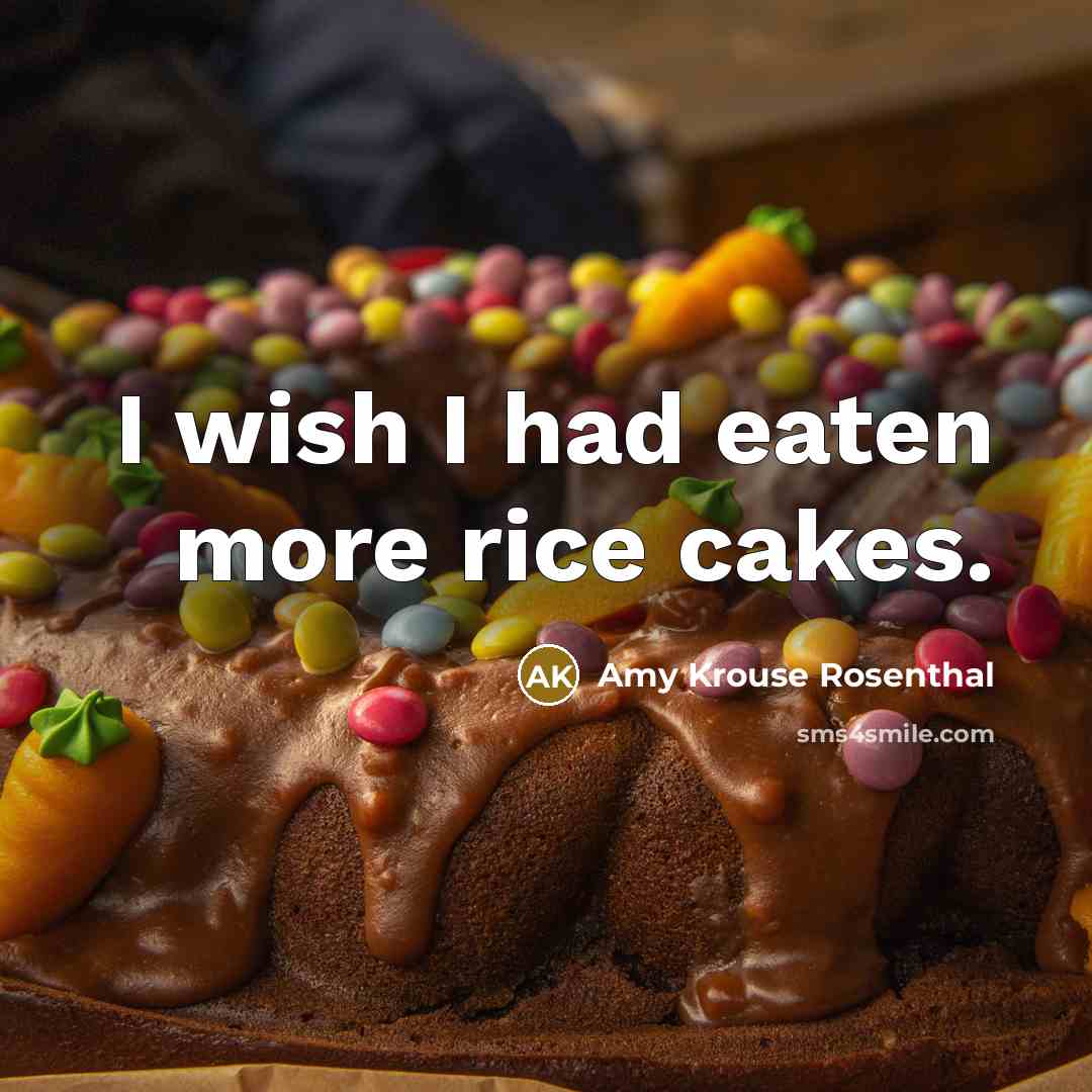 “I wish I had eaten more rice cakes.…” quote by Amy Krouse Rosenthal