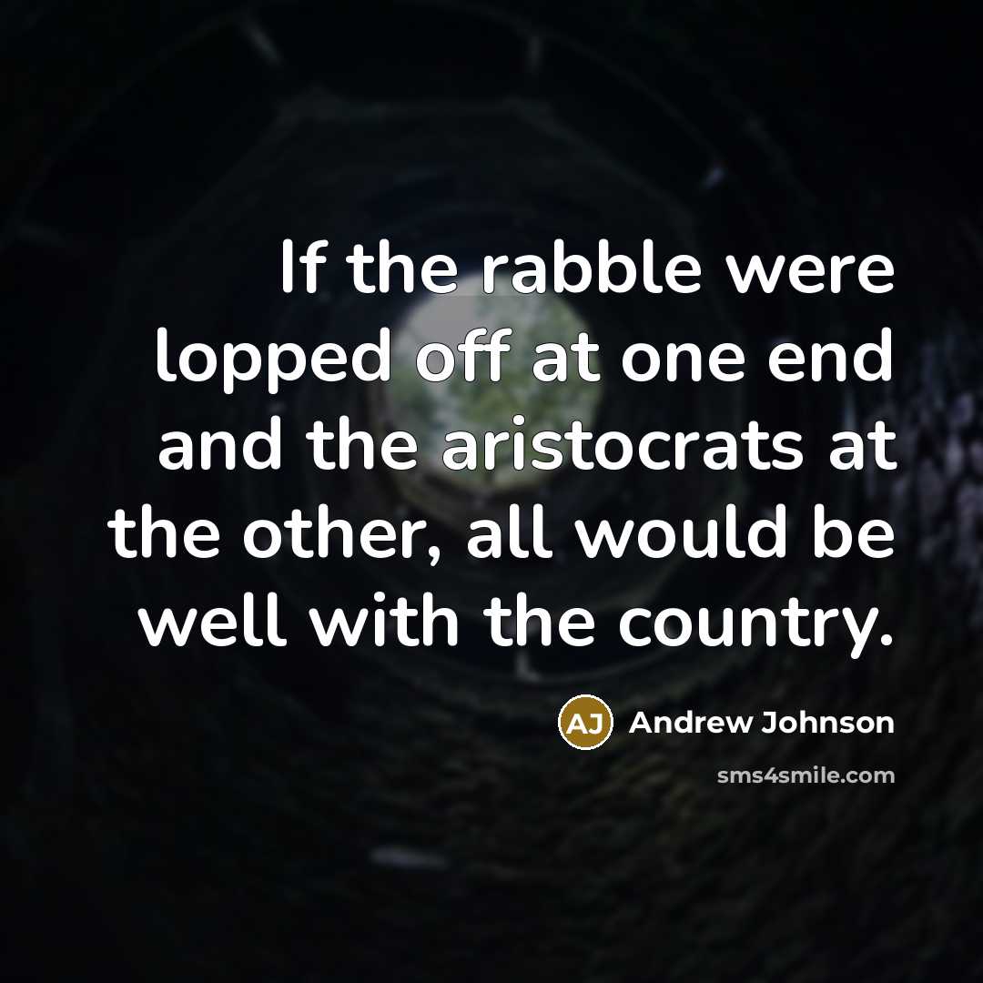 “If the rabble were lopped off at one end and…” quote by Andrew Johnson