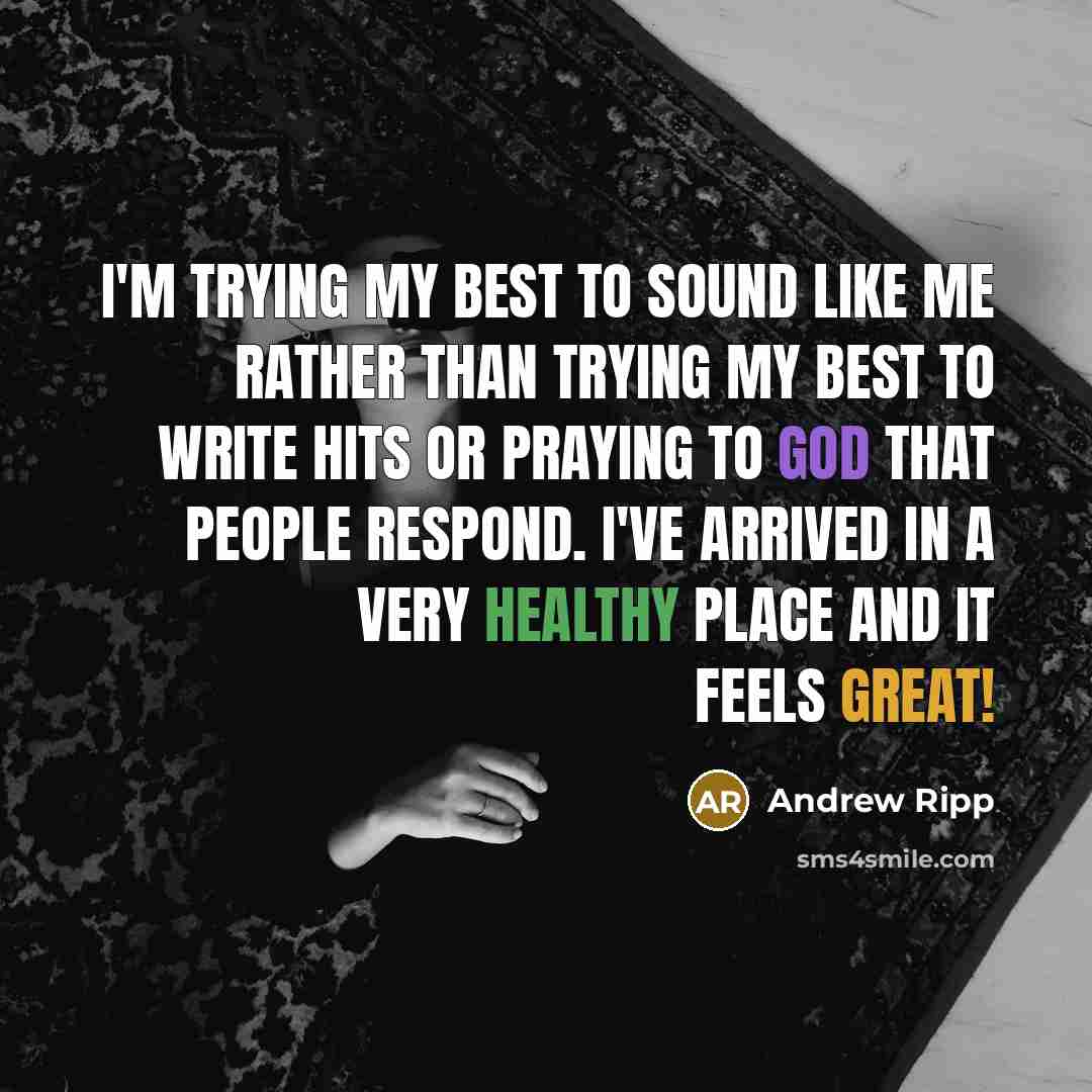 “I'm trying my best to sound like me rather than…” quote by Andrew Ripp