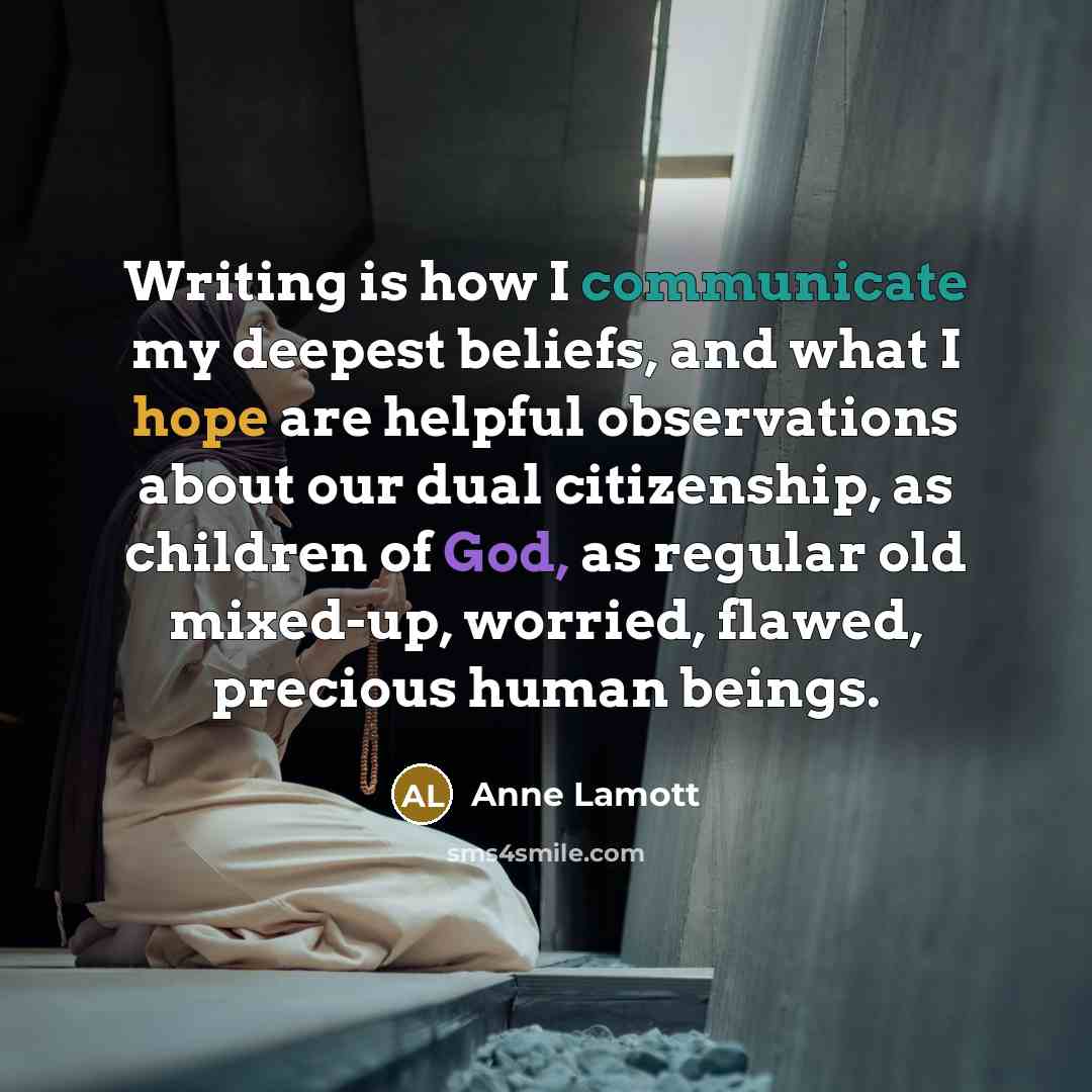 “Writing is how I communicate my deepest beliefs, and what…” quote by Anne Lamott