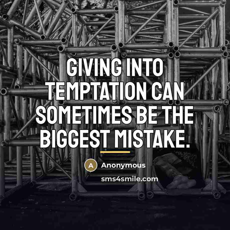 “Giving into temptation can sometimes be the biggest mistake.…” quote by Anonymous