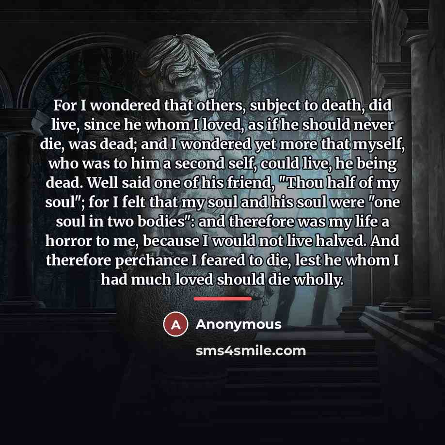 “For I wondered that others, subject to death, did live,…” quote by Anonymous