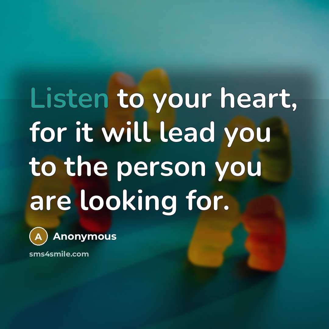 “Listen to your heart, for it will lead you to…” quote by Anonymous