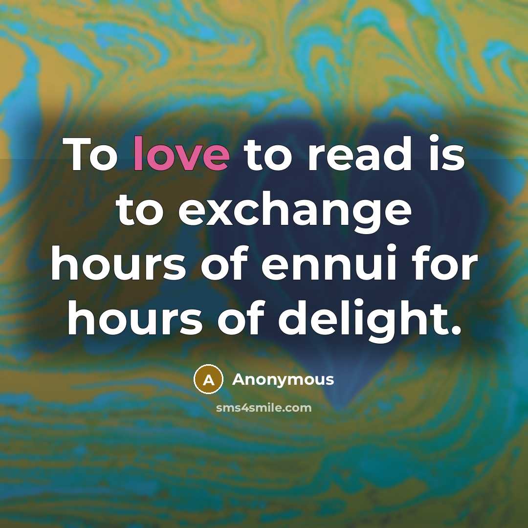 “To love to read is to exchange hours of ennui…” quote by Anonymous