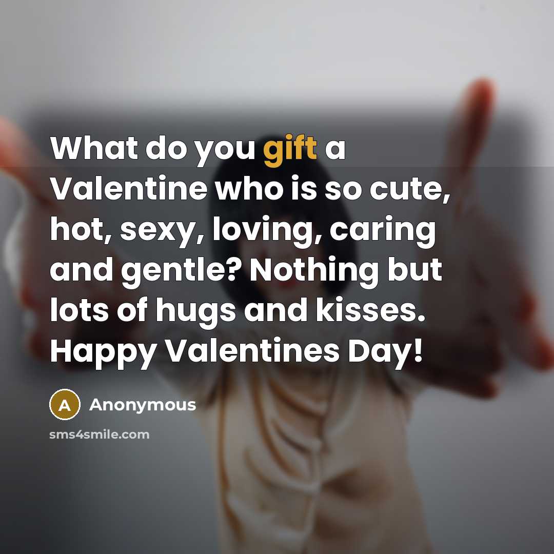 “What do you gift a Valentine who is so cute,…” quote by Anonymous