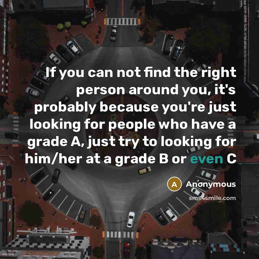 “If you can not find the right person around you,…” quote by Anonymous