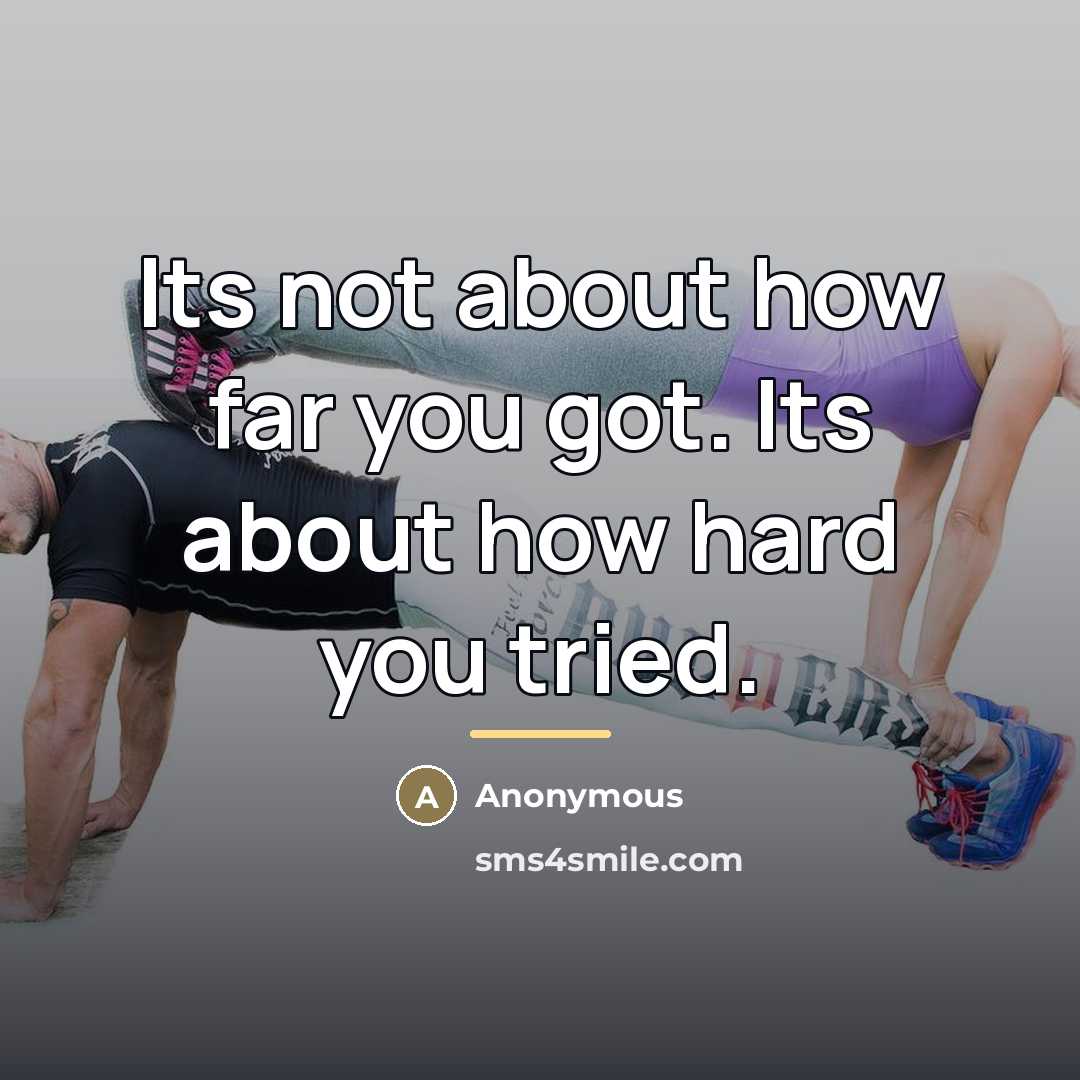 “Its not about how far you got. Its about how…” quote by Anonymous