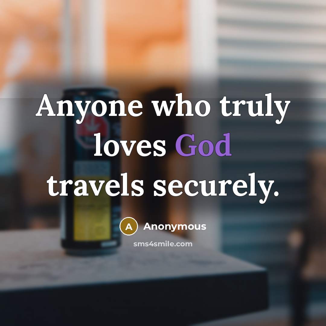 “Anyone who truly loves God travels securely.” quote by Anonymous