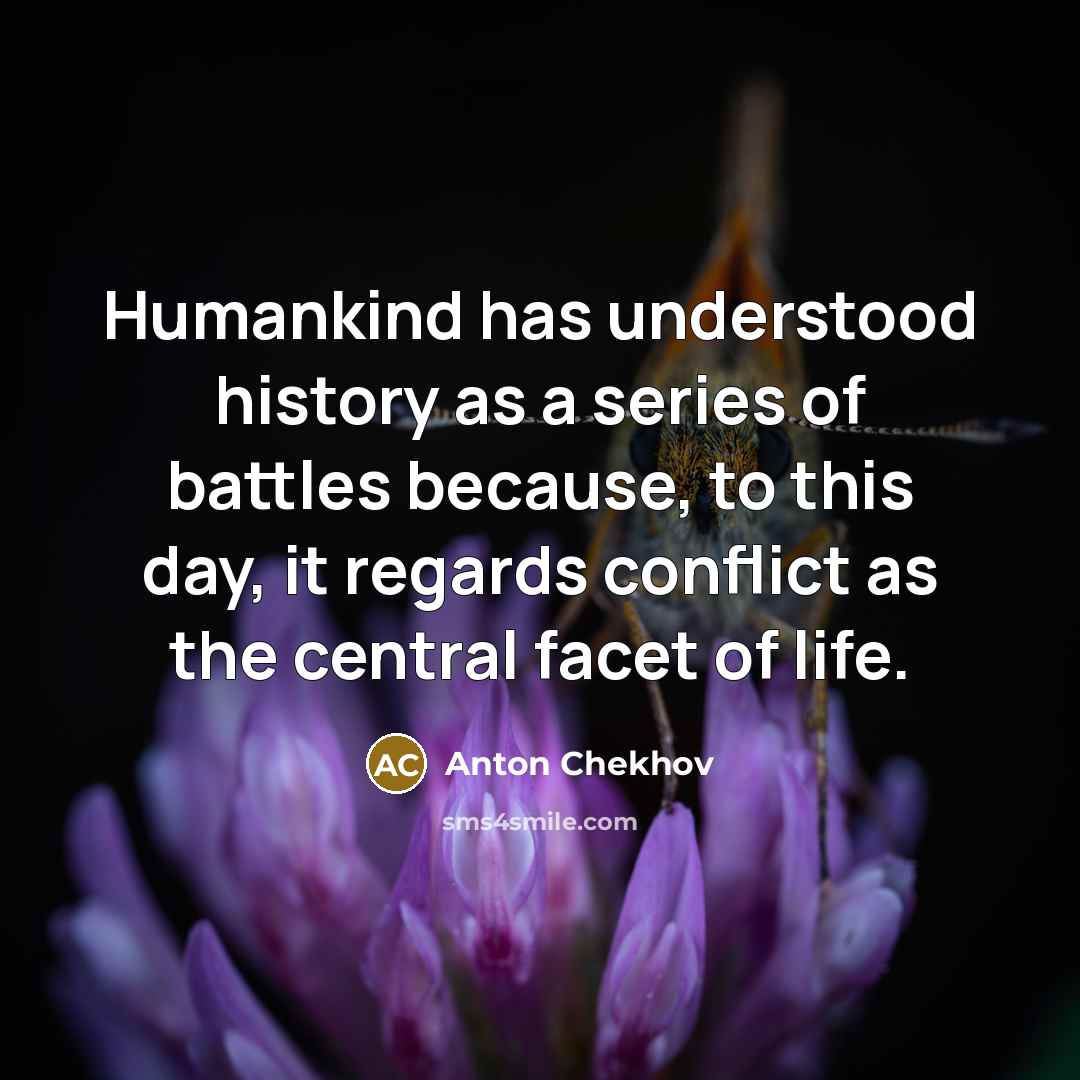 “Humankind has understood history as a series of battles because,…” quote by Anton Chekhov