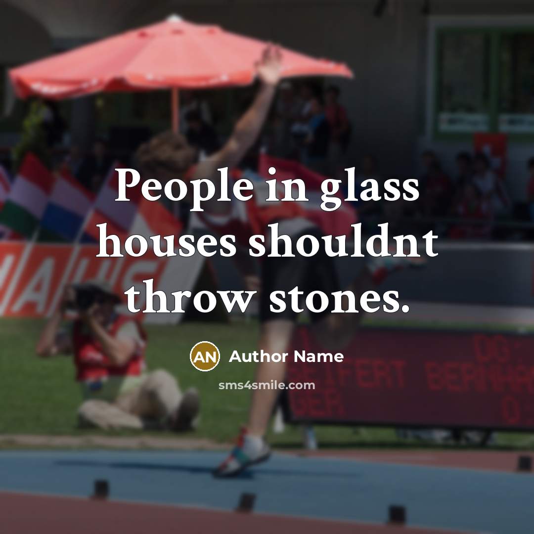 “People in glass houses shouldnt throw stones.…” quote by Author Name