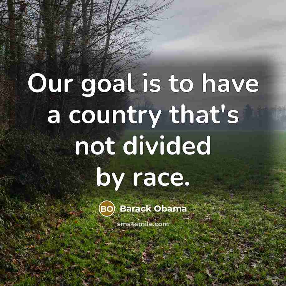 “Our goal is to have a country that's not divided…” quote by Barack Obama