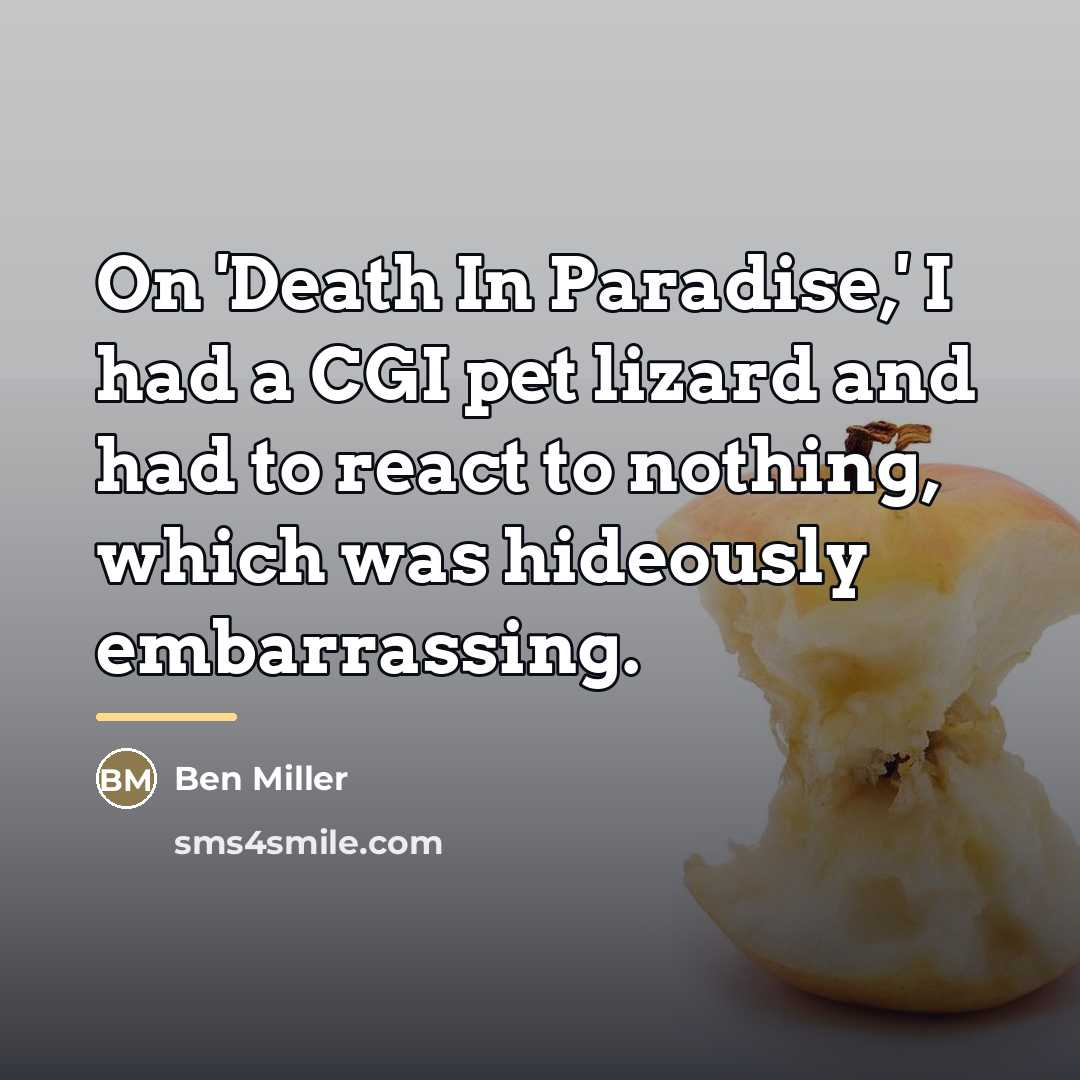“On 'Death In Paradise,' I had a CGI pet lizard…” quote by Ben Miller