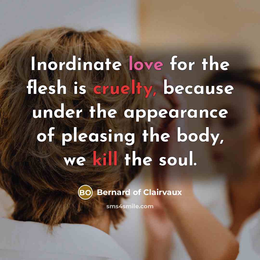 “Inordinate love for the flesh is cruelty, because under the…” quote by Bernard of Clairvaux