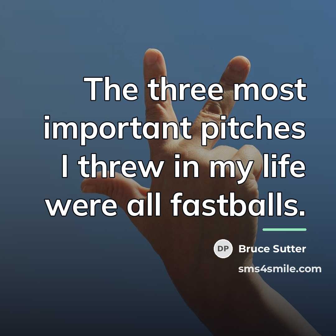 “The three most important pitches I threw in my life…” quote by Bruce Sutter