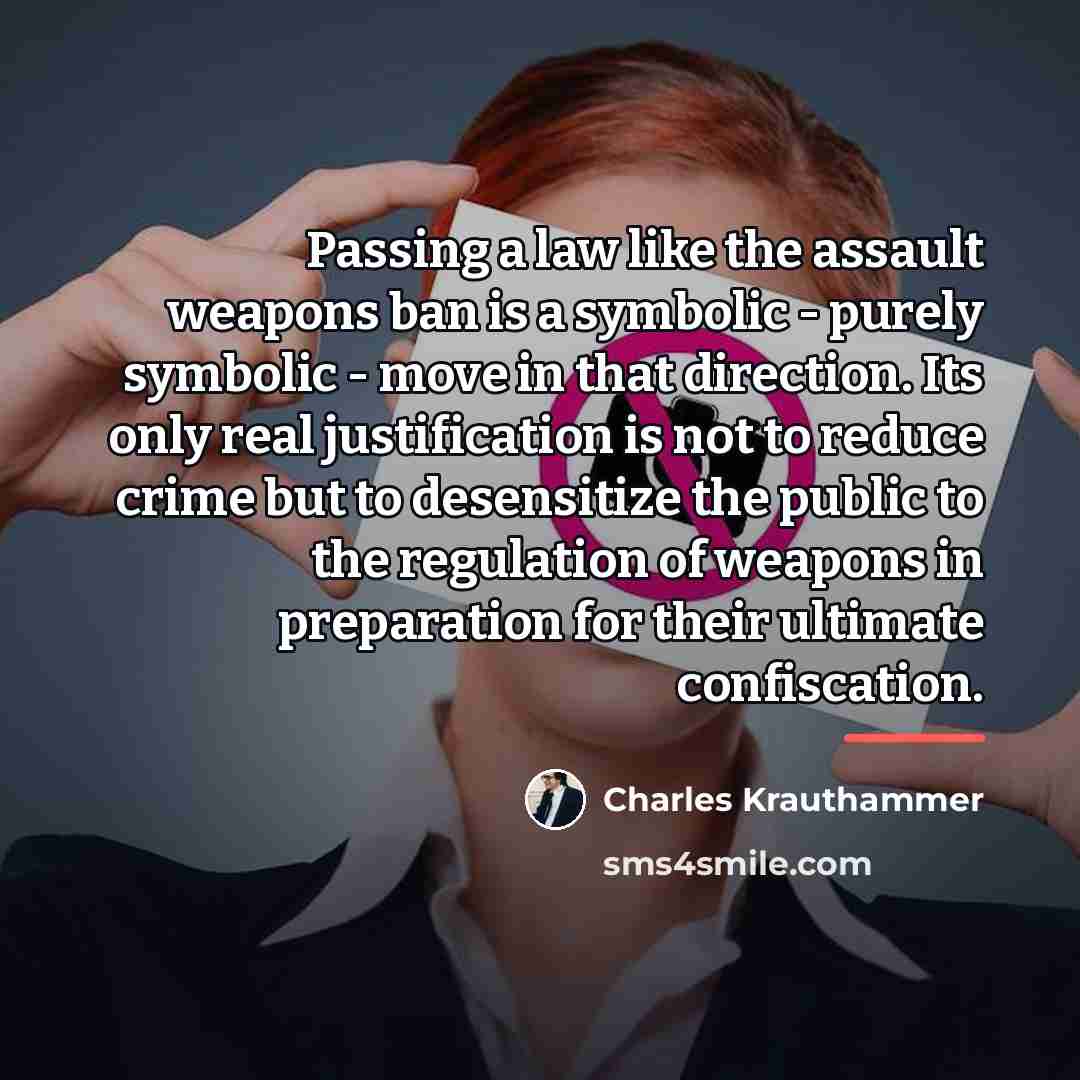 “Passing a law like the assault weapons ban is a…” quote by Charles Krauthammer