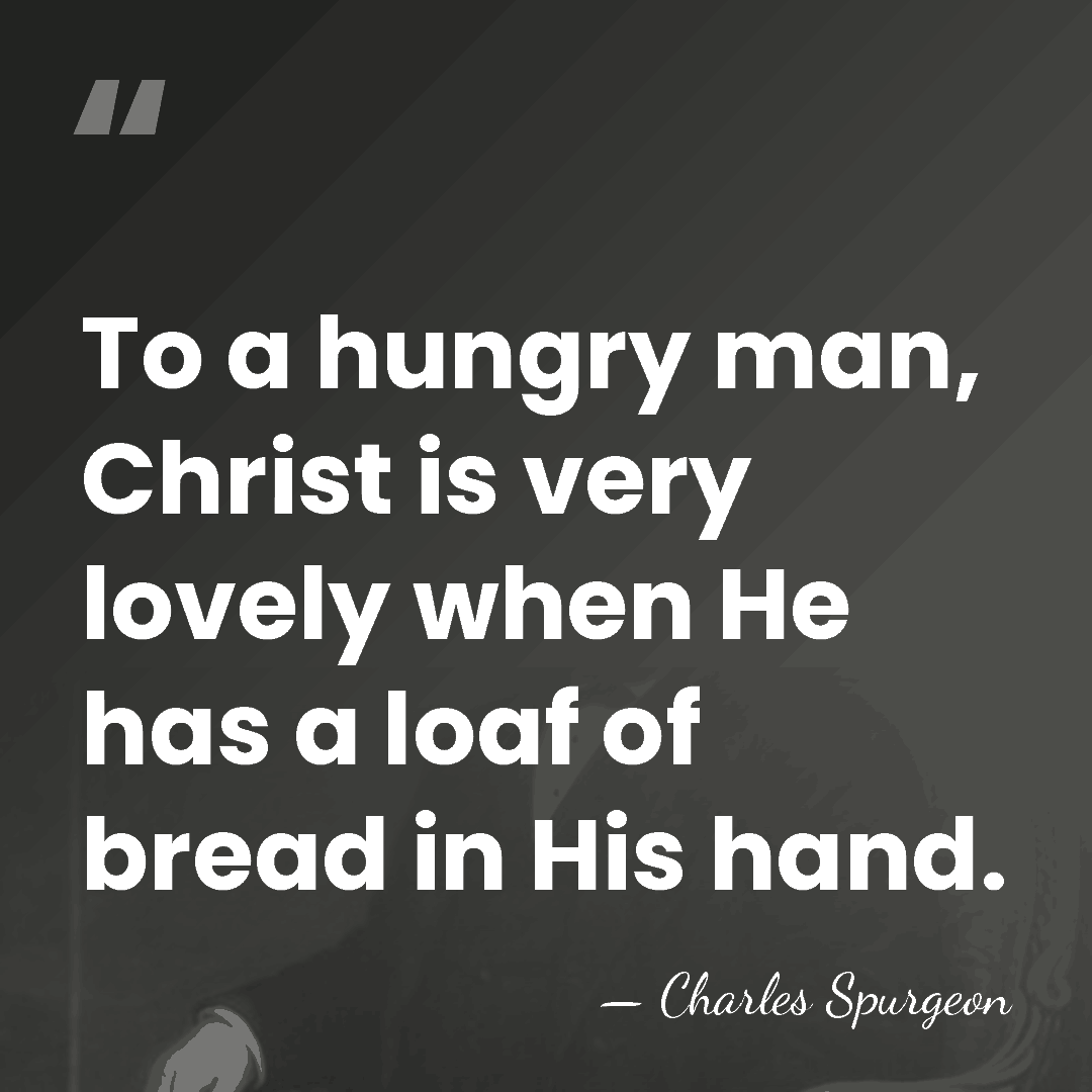 To a hungry man, Christ is very lovely when He has a&hellip; - Charles Spurgeon