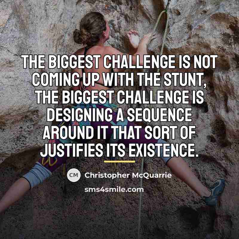 “The biggest challenge is not coming up with the stunt,…” quote by Christopher McQuarrie