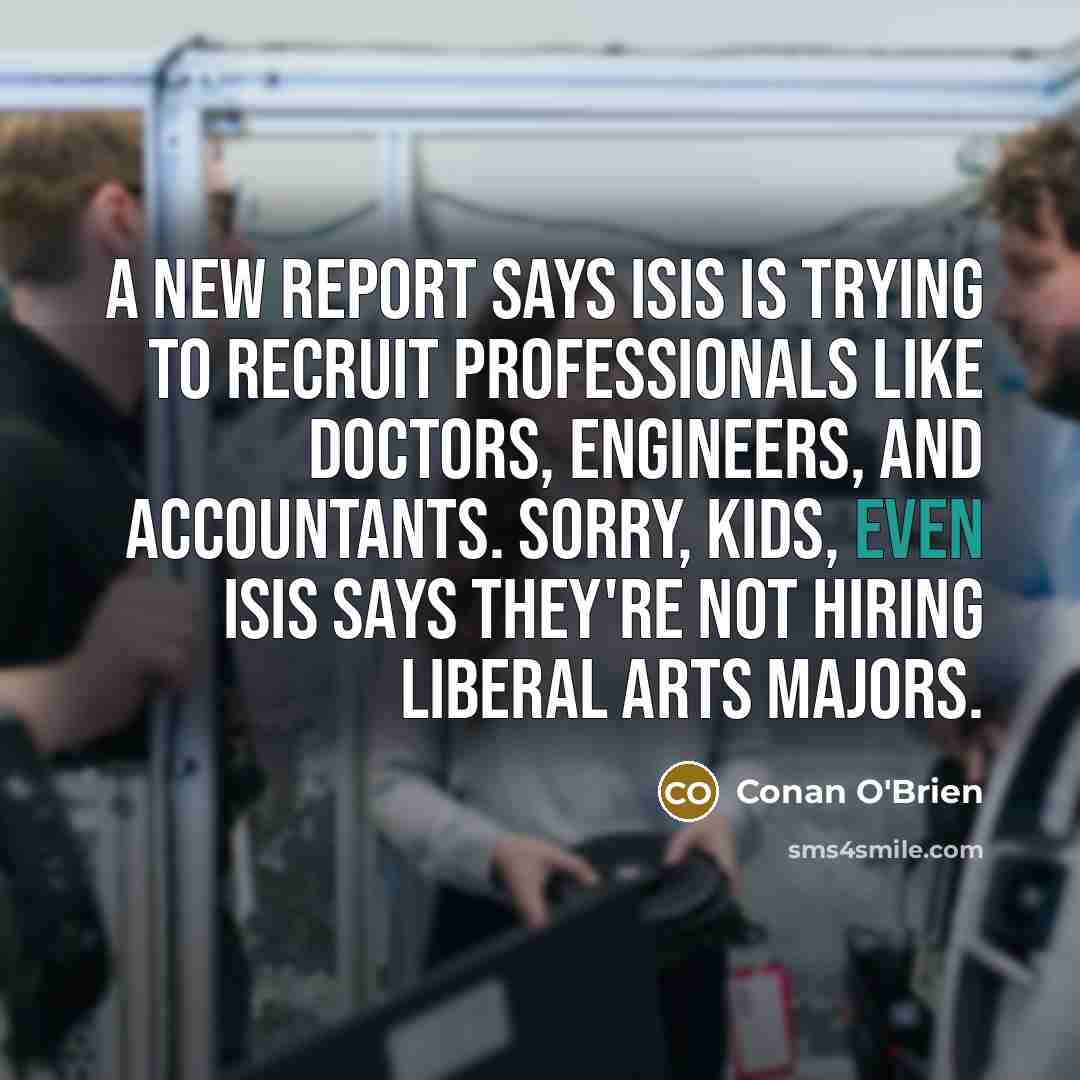 “A new report says ISIS is trying to recruit professionals…” quote by Conan O'Brien