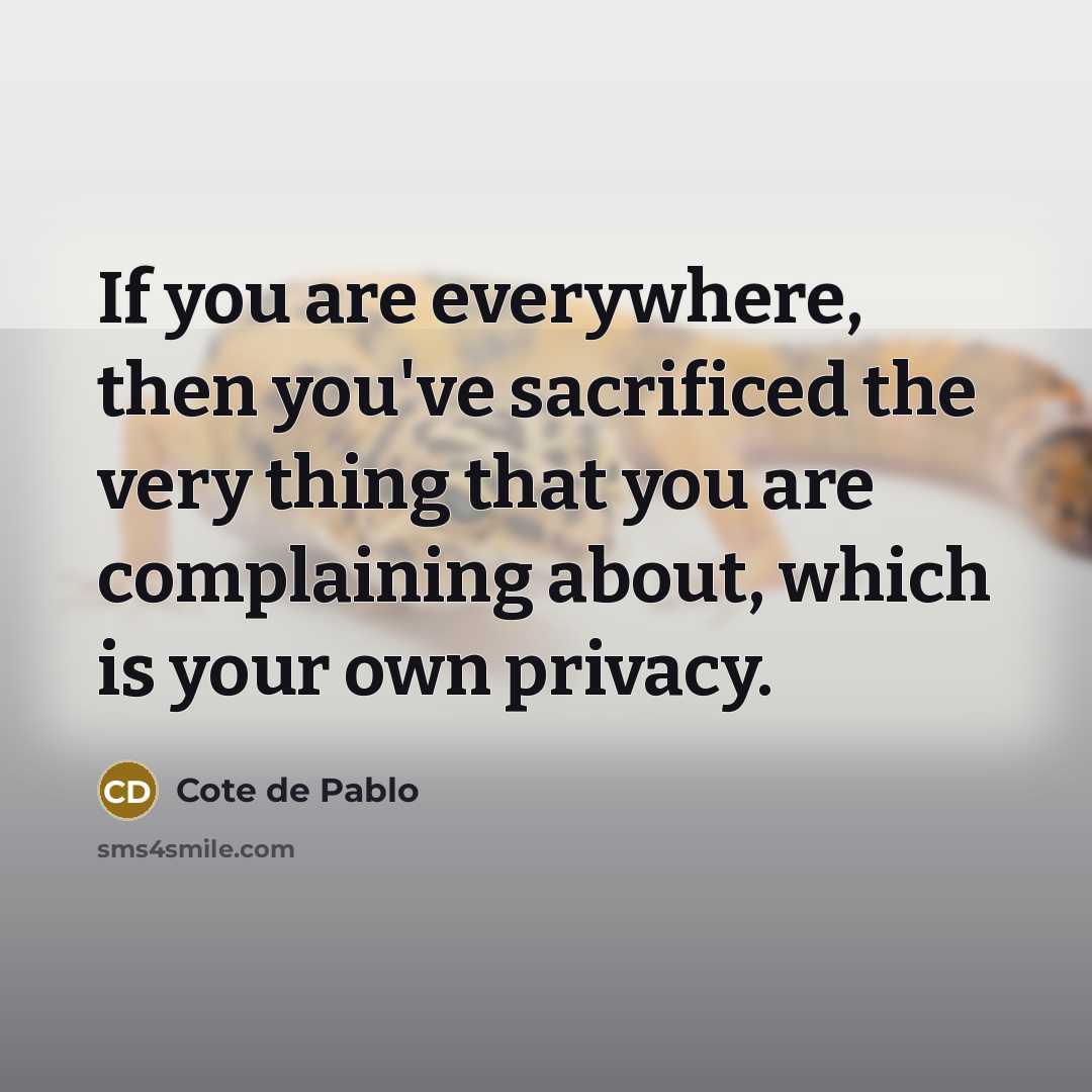 “If you are everywhere, then you've sacrificed the very thing…” quote by Cote de Pablo