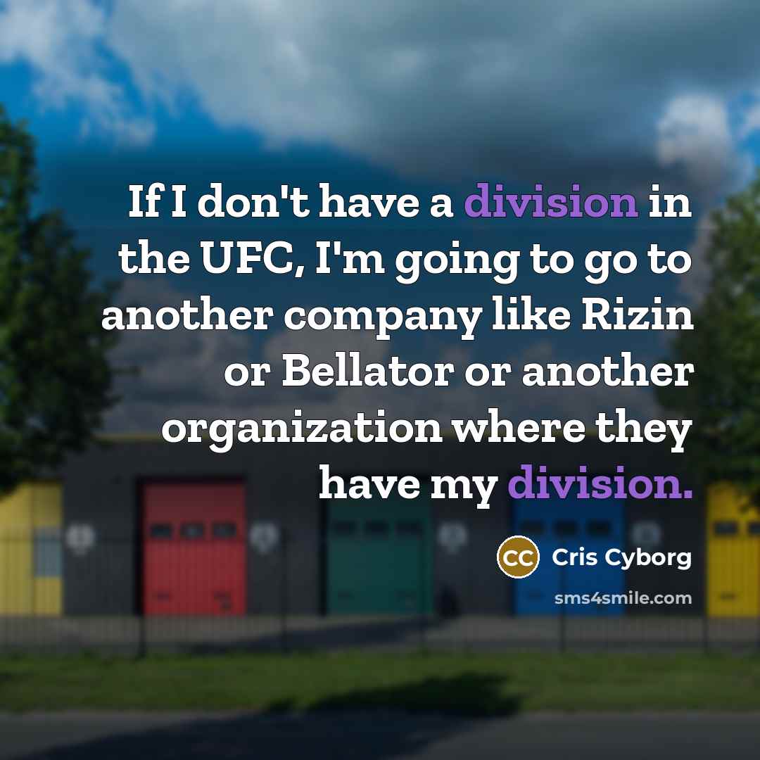 “If I don't have a division in the UFC, I'm…” quote by Cris Cyborg