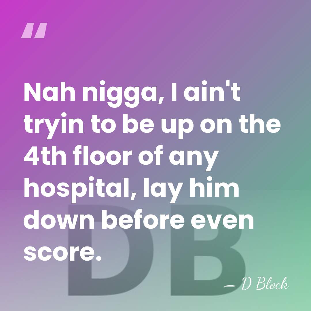 Nah nigga, I ain't tryin to be up on the 4th floor&hellip; - D Block
