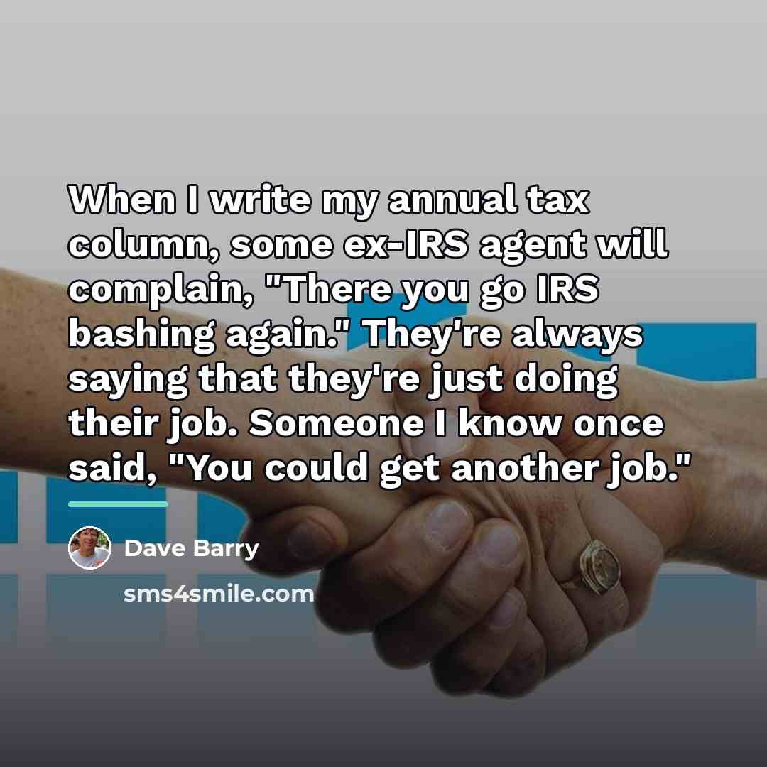“When I write my annual tax column, some ex-IRS agent…” quote by Dave Barry
