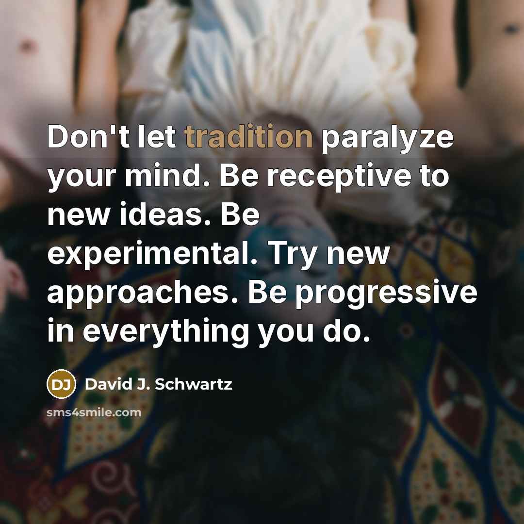 “Don't let tradition paralyze your mind. Be receptive to new…” quote by David J. Schwartz