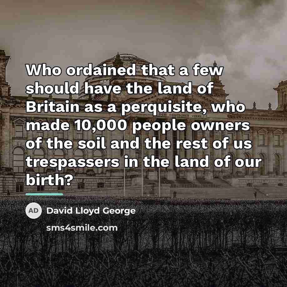 “Who ordained that a few should have the land of…” quote by David Lloyd George
