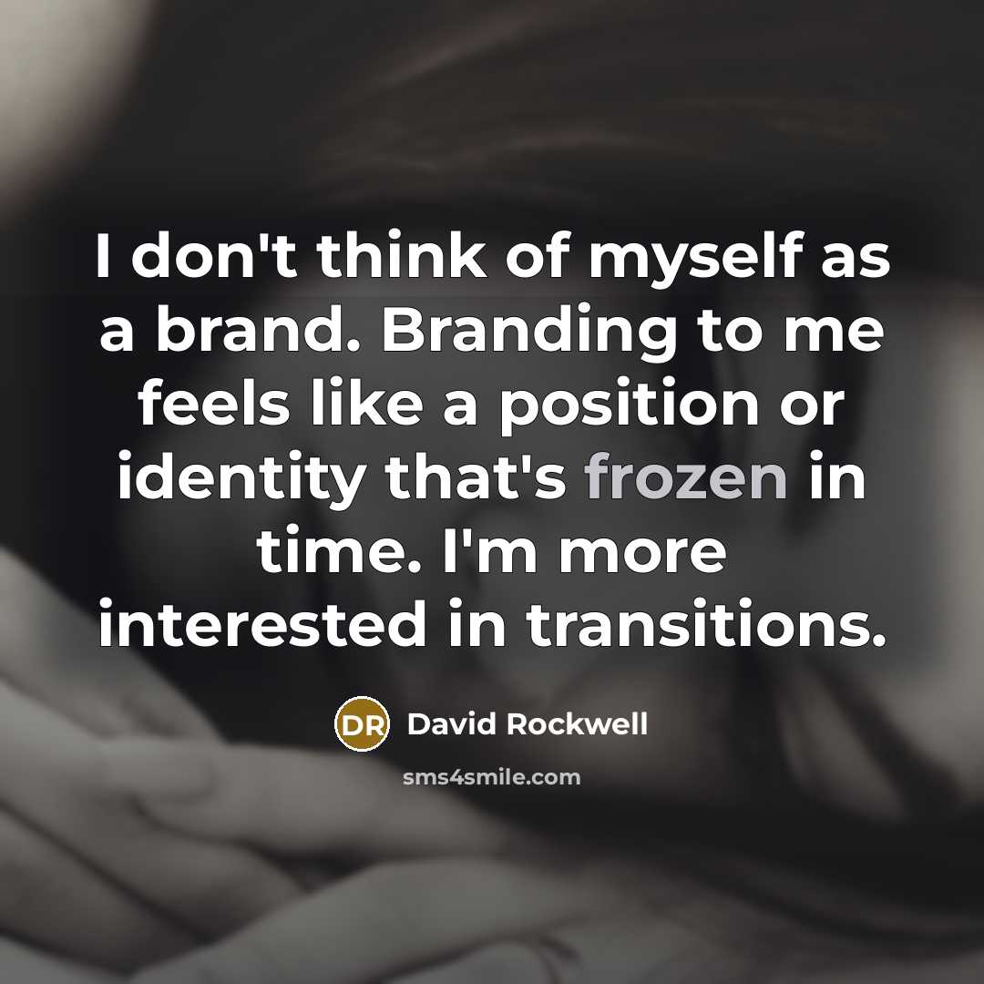“I don't think of myself as a brand. Branding to…” quote by David Rockwell