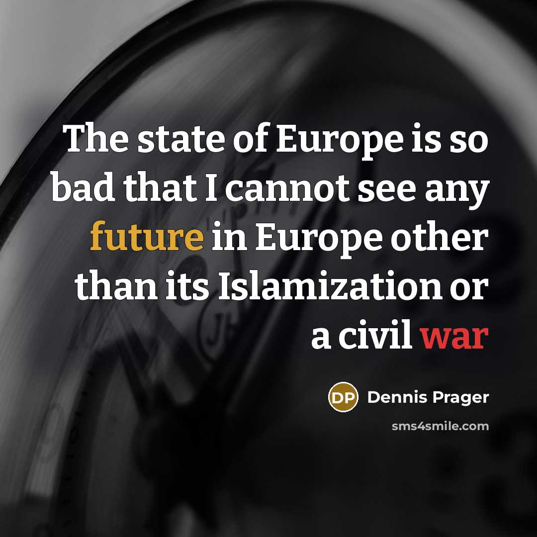 “The state of Europe is so bad that I cannot…” quote by Dennis Prager