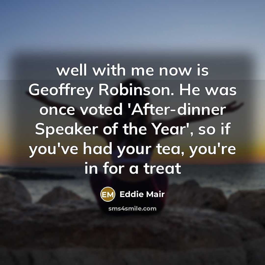 “well with me now is Geoffrey Robinson. He was once…” quote by Eddie Mair